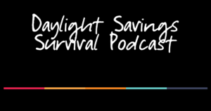 daylight savings survival podcast